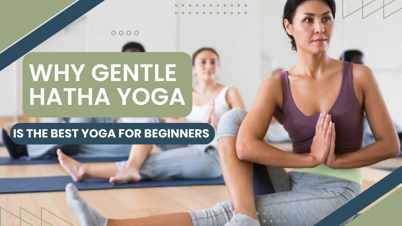 Gentle Hatha Yoga Is the Best Yoga for Beginners